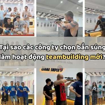 Tại sao các công ty chọn bắn súng làm hoạt động teambuilding mới?