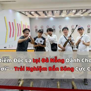 Địa Điểm Độc Lạ tại Đà Nẵng Dành Cho “Dân Chơi” – Trải Nghiệm Bắn Súng Cực Chất